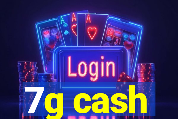 7g cash